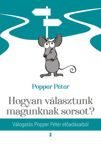 Popper Péter – Hogyan válasszunk magunknak sorsot?